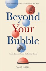 Beyond Your Bubble: How to Connect Across the Political Divide, Skills and Strategies for Conversations That Work цена и информация | Самоучители | pigu.lt