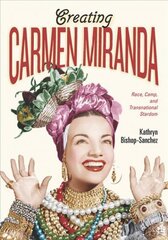 Creating Carmen Miranda: Race, Camp, and Transnational Stardom kaina ir informacija | Knygos apie meną | pigu.lt