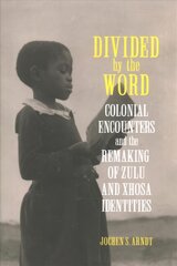 Divided by the Word: Colonial Encounters and the Remaking of Zulu and Xhosa Identities kaina ir informacija | Istorinės knygos | pigu.lt