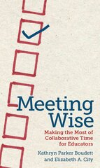 Meeting Wise: Making the Most of Collaborative Time for Educators цена и информация | Книги по социальным наукам | pigu.lt