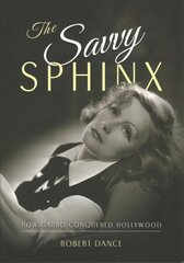 Savvy Sphinx: How Garbo Conquered Hollywood цена и информация | Книги об искусстве | pigu.lt