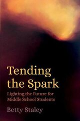 Tending the Spark: Light the Future for Middle-school Students цена и информация | Книги по социальным наукам | pigu.lt