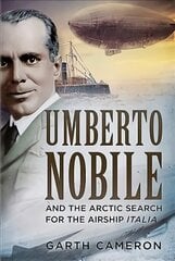 Umberto Nobile and the Arctic Search for the Airship Italia kaina ir informacija | Biografijos, autobiografijos, memuarai | pigu.lt