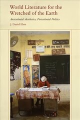 World Literature for the Wretched of the Earth: Anticolonial Aesthetics, Postcolonial Politics kaina ir informacija | Istorinės knygos | pigu.lt