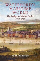 Waterford's Maritime World: the ledger of Walter Butler, 1750-1757 kaina ir informacija | Istorinės knygos | pigu.lt