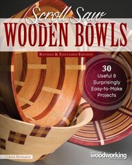 Scroll Saw Wooden Bowls, Revised & Expanded Edition: 30 Useful & Surprising Easy-to-Make Projects цена и информация | Книги о питании и здоровом образе жизни | pigu.lt