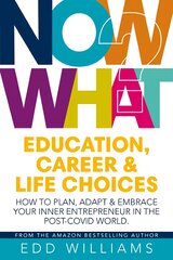 Now What?: Education, Career and Life choices: How to plan, adapt and embrace your inner entrepreneur in the post-covid world. kaina ir informacija | Saviugdos knygos | pigu.lt