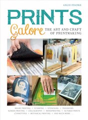Prints Galore: The Art and Craft of Printmaking, with 41 Projects to Get You Started kaina ir informacija | Knygos apie sveiką gyvenseną ir mitybą | pigu.lt