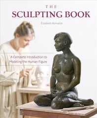 Sculpting Book: A Complete Introduction to Modeling the Human Figure kaina ir informacija | Knygos apie meną | pigu.lt