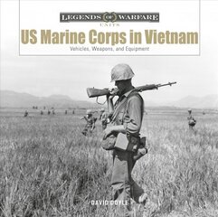 US Marine Corps in Vietnam: Vehicles, Weapons, and Equipment kaina ir informacija | Istorinės knygos | pigu.lt