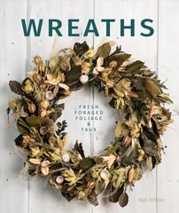 Wreaths: Fresh, Foliage, Foraged, and Faux kaina ir informacija | Knygos apie sveiką gyvenseną ir mitybą | pigu.lt