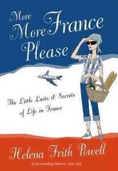 More More France Please: The Little Lusts and Secrets of Life in France 3rd Revised edition цена и информация | Путеводители, путешествия | pigu.lt