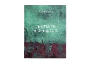 Truth is in the Soil цена и информация | Книги по фотографии | pigu.lt