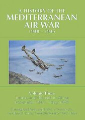 History of the Mediterranean Air War, 1940-1945: Volume Three: Tunisia and the end in Africa, November 1942 - May 1943 kaina ir informacija | Istorinės knygos | pigu.lt