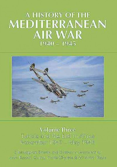 History of the Mediterranean Air War, 1940-1945: Volume Three: Tunisia and the end in Africa, November 1942 - May 1943 цена и информация | Istorinės knygos | pigu.lt