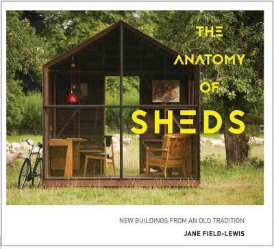 Anatomy of Sheds: New buildings from an old tradition цена и информация | Saviugdos knygos | pigu.lt