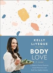 Body Love: A Journal: 12 Weeks to Practice Positivity, Create Momentum, and Build Your Healthy Lifestyle kaina ir informacija | Saviugdos knygos | pigu.lt