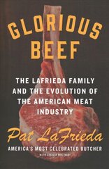Glorious Beef: The Lafrieda Family and the Evolution of the American Meat Industry kaina ir informacija | Receptų knygos | pigu.lt