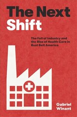 Next Shift: The Fall of Industry and the Rise of Health Care in Rust Belt America kaina ir informacija | Istorinės knygos | pigu.lt