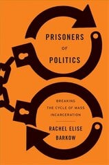 Prisoners of Politics: Breaking the Cycle of Mass Incarceration kaina ir informacija | Ekonomikos knygos | pigu.lt