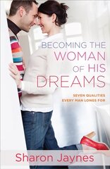 Becoming the Woman of His Dreams: Seven Qualities Every Man Longs For kaina ir informacija | Dvasinės knygos | pigu.lt