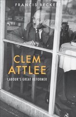 Clem Attlee: Labour's Great Reformer New edition цена и информация | Биографии, автобиогафии, мемуары | pigu.lt
