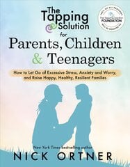 Tapping Solution for Parents, Children & Teenagers: How to Let Go of Excessive Stress, Anxiety and Worry and Raise Happy, Healthy, Resilient Families kaina ir informacija | Saviugdos knygos | pigu.lt