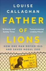 Father of Lions: How One Man Defied Isis and Saved Mosul Zoo kaina ir informacija | Biografijos, autobiografijos, memuarai | pigu.lt