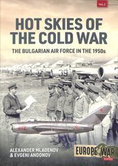 Hot Skies of the Cold War: The Bulgarian Air Force in the 1950s kaina ir informacija | Socialinių mokslų knygos | pigu.lt