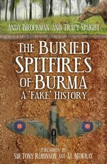 Buried Spitfires of Burma: A Fake History kaina ir informacija | Istorinės knygos | pigu.lt