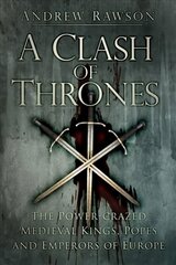 Clash of Thrones: The Power-crazed Medieval Kings, Popes and Emperors of Europe kaina ir informacija | Istorinės knygos | pigu.lt