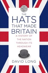 Hats that Made Britain: A History of the Nation Through its Headwear kaina ir informacija | Istorinės knygos | pigu.lt