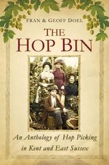 Hop Bin: An Anthology of Hop Picking in Kent and East Sussex kaina ir informacija | Knygos apie sveiką gyvenseną ir mitybą | pigu.lt