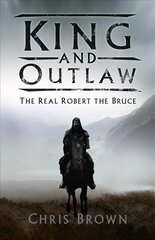 King and Outlaw: The Real Robert the Bruce 2nd edition цена и информация | Биографии, автобиогафии, мемуары | pigu.lt
