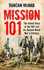 Mission 101: The Untold Story of the SOE and the Second World War in Ethiopia kaina ir informacija | Istorinės knygos | pigu.lt