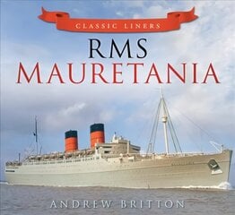 RMS Mauretania: Classic Liners цена и информация | Исторические книги | pigu.lt