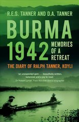 Burma 1942: Memoirs of a Retreat: The Diary of Ralph Tanner, KOYLI 2nd edition kaina ir informacija | Istorinės knygos | pigu.lt