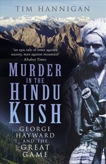 Murder in the Hindu Kush: George Hayward and the Great Game 2nd edition kaina ir informacija | Biografijos, autobiografijos, memuarai | pigu.lt