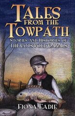 Tales from the Towpath: Stories and Histories of the Cotswold Canals цена и информация | Фантастика, фэнтези | pigu.lt