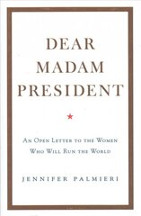 Dear Madam President: An Open Letter to the Women Who Will Run the World kaina ir informacija | Socialinių mokslų knygos | pigu.lt