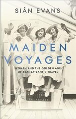 Maiden Voyages: women and the Golden Age of transatlantic travel цена и информация | Исторические книги | pigu.lt