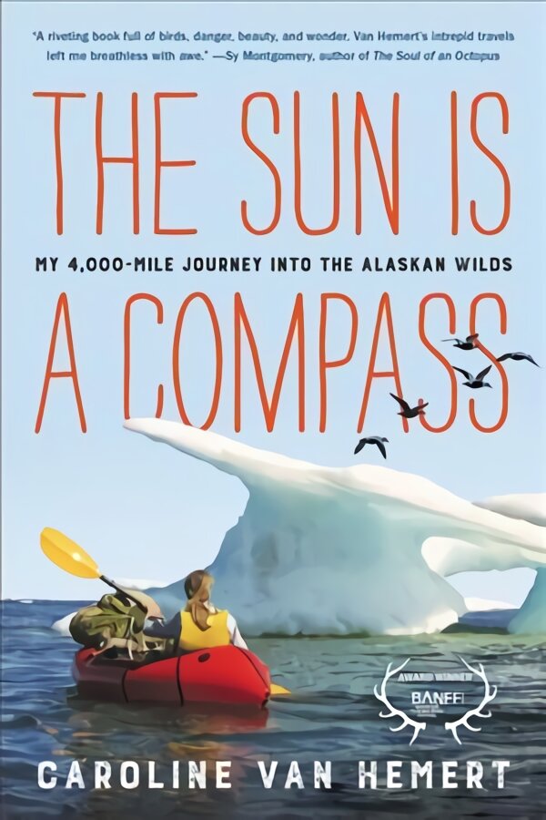 The Sun Is a Compass: My 4,000-Mile Journey into the Alaskan Wilds kaina ir informacija | Biografijos, autobiografijos, memuarai | pigu.lt