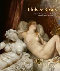 Idols & Rivals: Artistic Competition in Antiquity and the Early Modern Era цена и информация | Книги об искусстве | pigu.lt