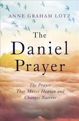 Daniel Prayer: The Prayer That Moves Heaven and Changes Nations by Anne Graham Lotz, daughter of Billy Graham kaina ir informacija | Dvasinės knygos | pigu.lt