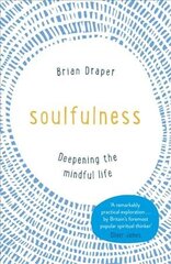 Soulfulness: Deepening the mindful life kaina ir informacija | Saviugdos knygos | pigu.lt