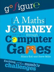 Go Figure: A Maths Journey Through Computer Games kaina ir informacija | Knygos paaugliams ir jaunimui | pigu.lt