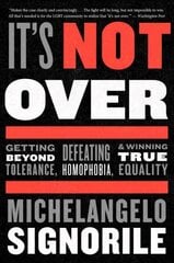 It's Not Over: Getting Beyond Tolerance, Defeating Homophobia, and Winning True Equality kaina ir informacija | Socialinių mokslų knygos | pigu.lt