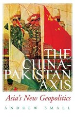 China-Pakistan Axis: Asia's New Geopolitics kaina ir informacija | Socialinių mokslų knygos | pigu.lt