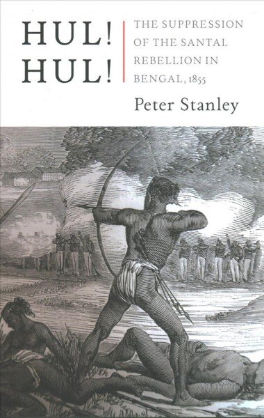 Hul! Hul!: The Suppression of the Santal Rebellion in Bengal, 1855 цена и информация | Istorinės knygos | pigu.lt