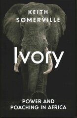 Ivory: Power and Poaching in Africa kaina ir informacija | Socialinių mokslų knygos | pigu.lt